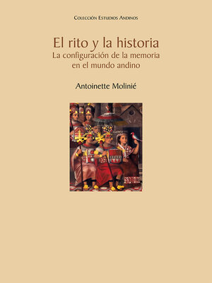 cover image of El rito y la historia. La configuración de la memoria en el mundo andino